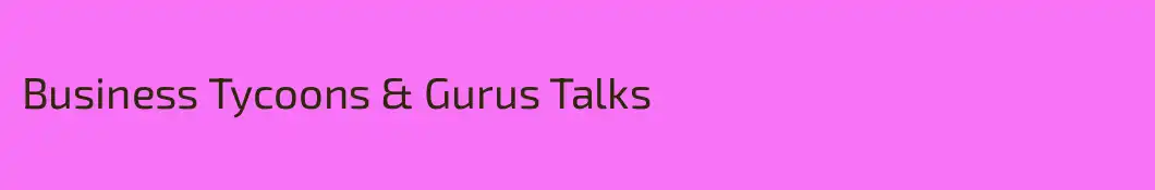 Business Tycoons & Gurus Talks